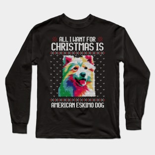 All I Want for Christmas is American Eskimo - Christmas Gift for Dog Lover Long Sleeve T-Shirt